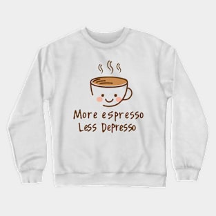 More Espresso Less Depresso Crewneck Sweatshirt